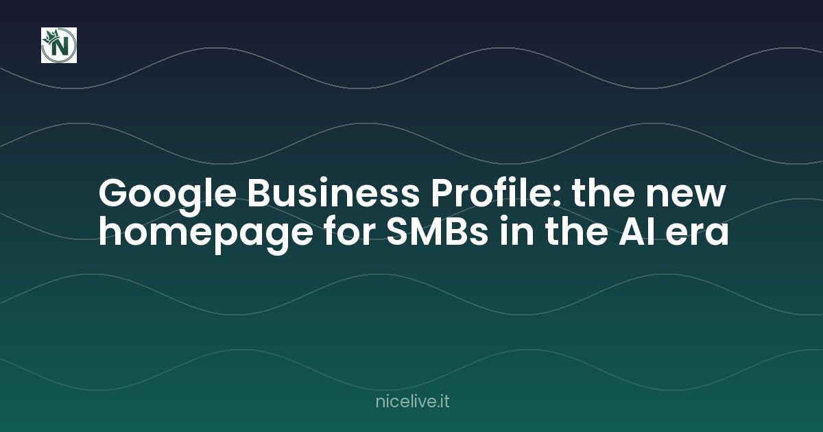 Google Business Profile: the new homepage for SMBs in the AI era